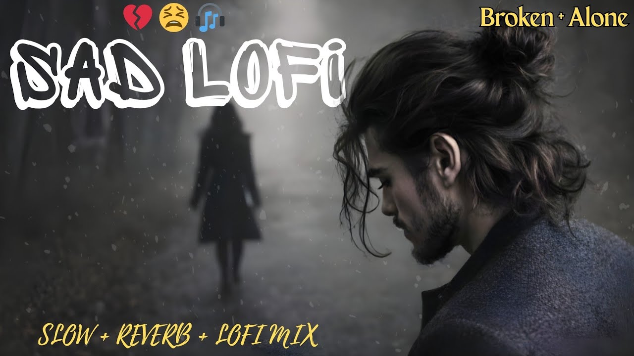 Hindi Sad Lofi Mix 2026 💔 | Breakup & Heartbreak Songs | Slowed Reverb Vibes