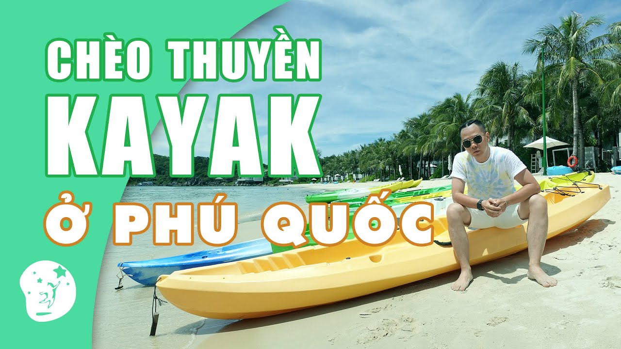 Chèo thuyền Kayak ở Phú Quốc  | Phu Quoc Travel Vlog | THAI HUYNH OFFICIAL