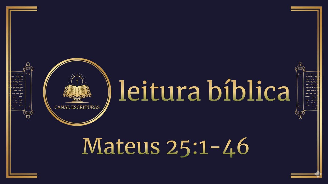 Leitura Bíblica | Mateus 25:1-46 | Canal Escrituras