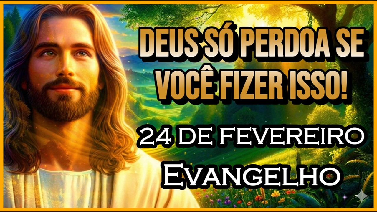 EVANGELHO DO DIA 24/02/2026 | PARTILHA DO DIA | MEDITAÇÃO DA PALAVRA | REFLEXÃO DO EVANGELHO