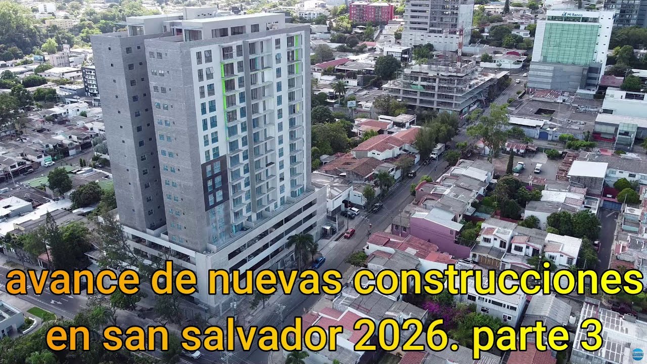 avance de nuevas construcciones en san salvador 2026. parte 3