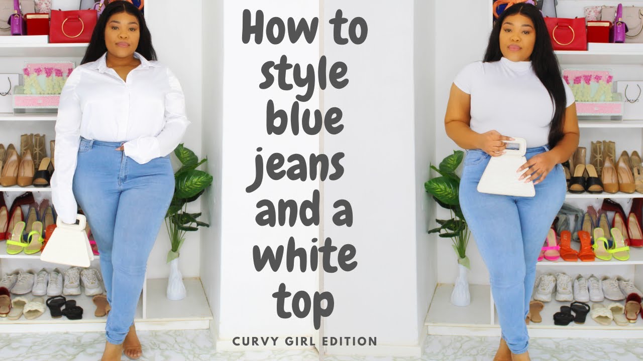 HOW  TO STYLE BLUE JEANS AND A WHITE TOP ON A CURVY BODY|| SOUTH AFRICAN YOUTUBER