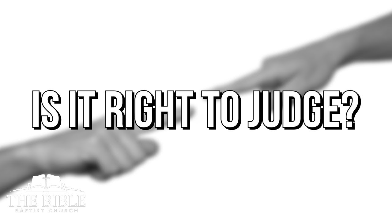 Is It Right To Judge: Judge Not Lest Ye Be Judged