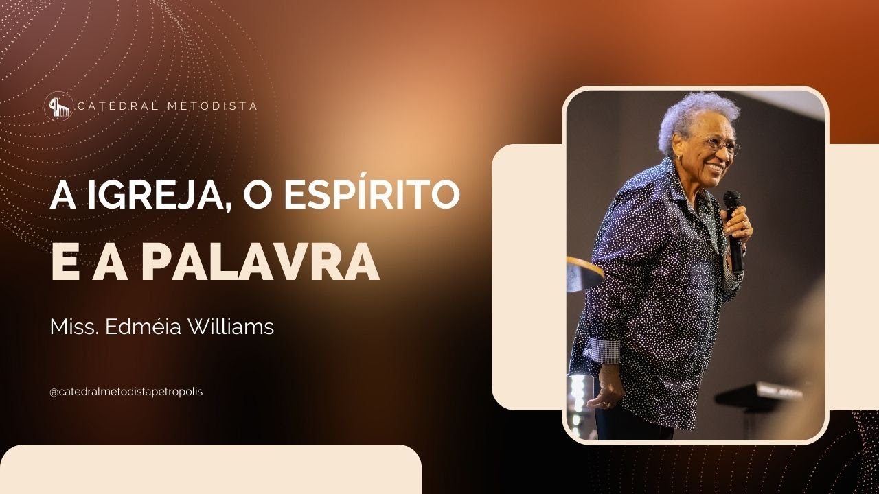 A Igreja, o Espírito e a Palavra | Miss. Edméia Williams | 18.06.2023