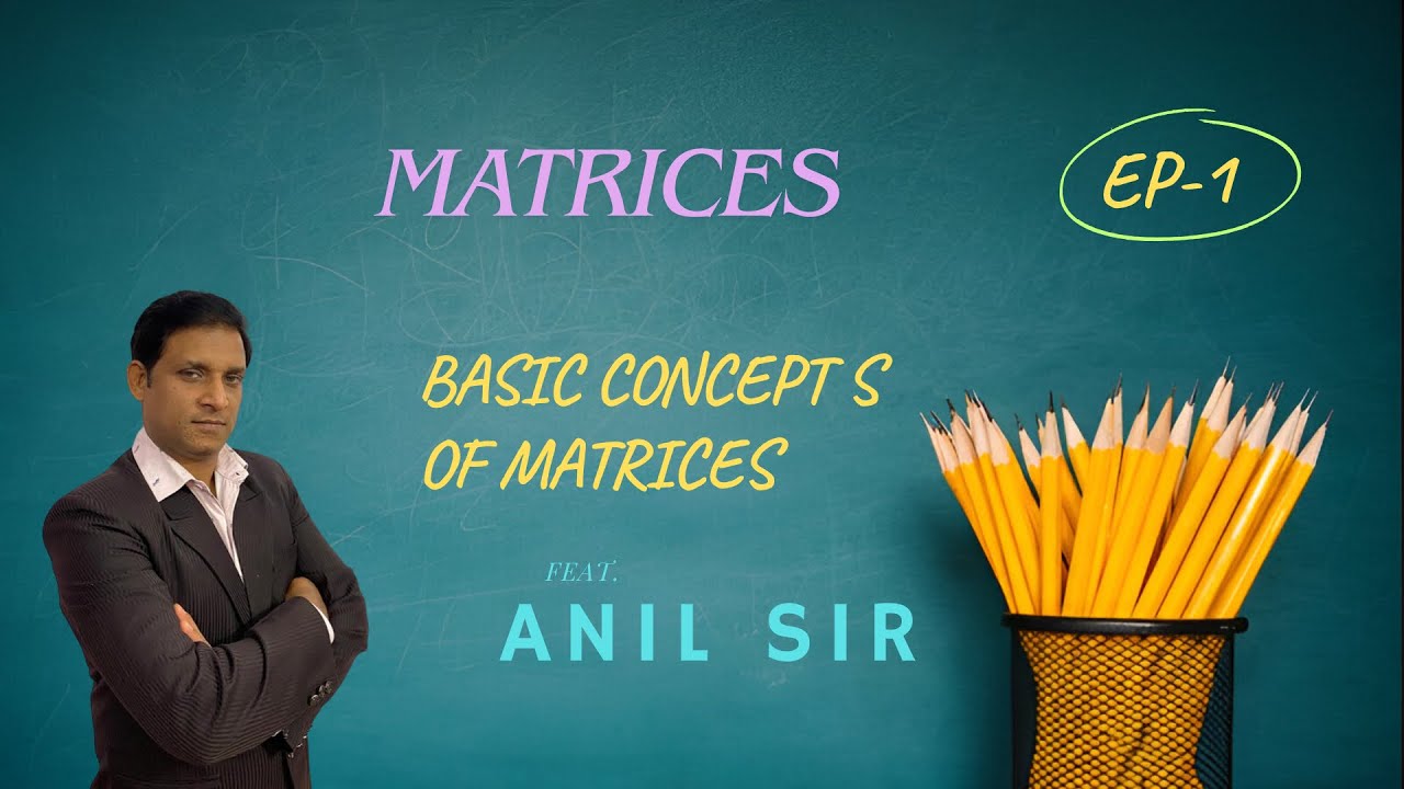 Matrices|episode-1|basic concepts of matrices| Anil Sir