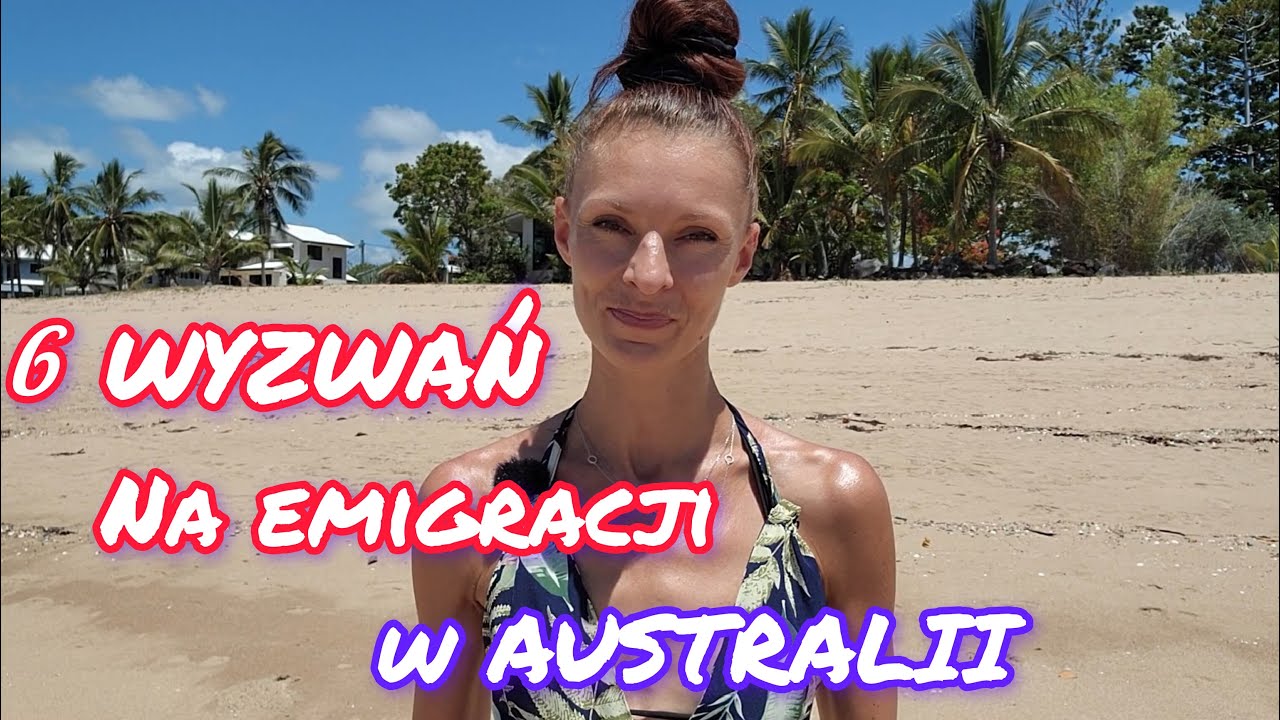 6 Największych WYZWAŃ IMIGRANTA  w AUSTRALII