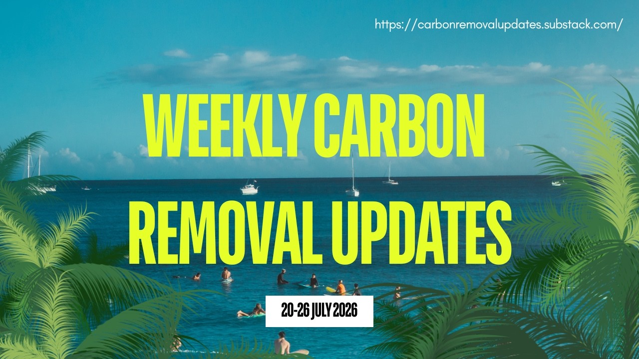 Weekly Carbon Removal Updates from 20 July - 26 July 2026 | CDR | Climate Tech