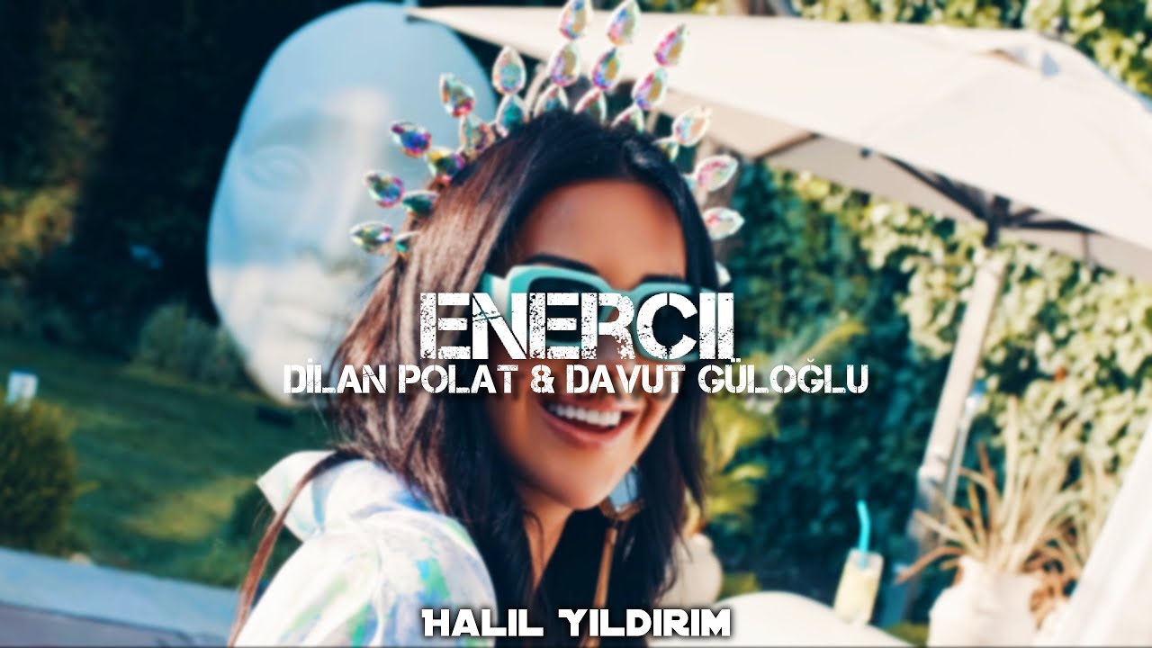 Dilan Polat & Davut G&uuml;loğlu - Enercii ( Halil Yıldırım Remix )