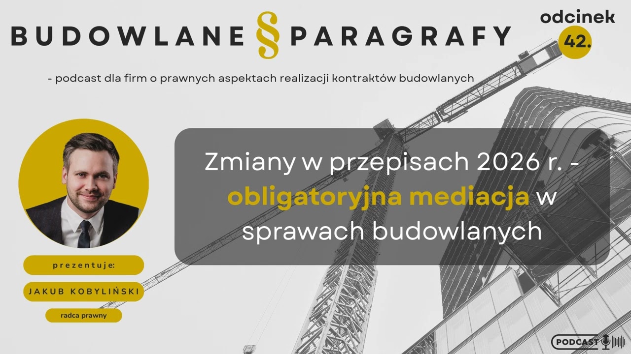 #42 Zmiany w przepisach 2026 r. - obligatoryjna mediacja w sprawach budowlanych