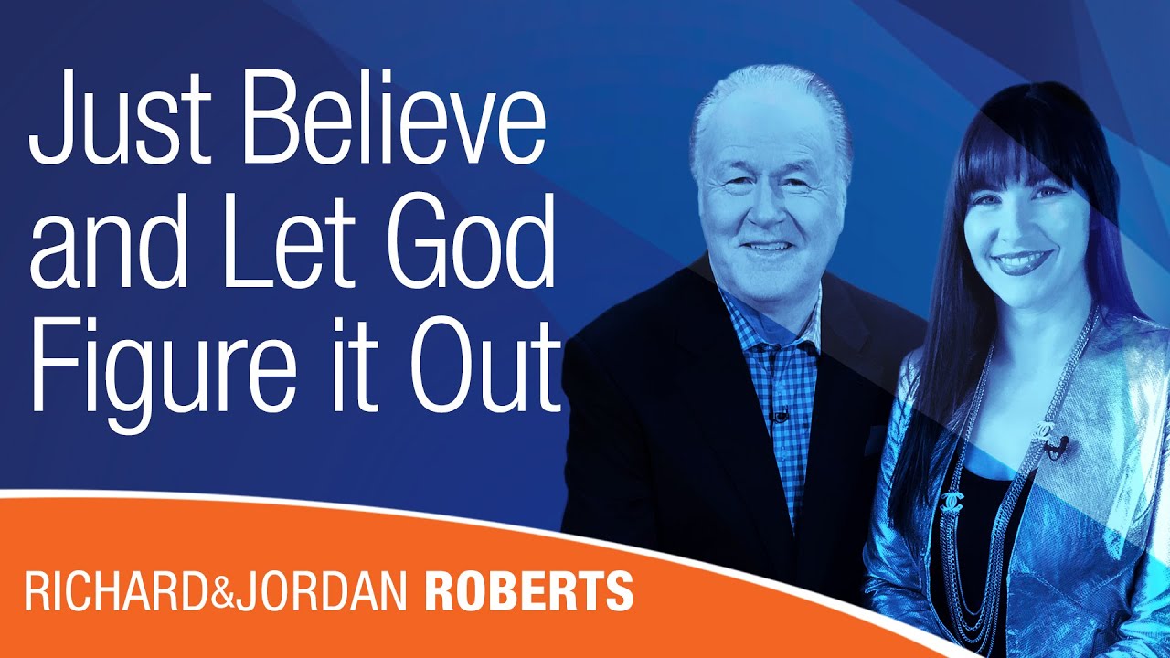 Just Believe and Let God Figure it Out