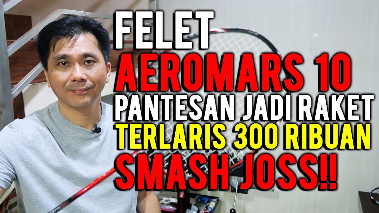FELET AEROMARS 10 PANTESAN JADI RAKET TERLARIS 300 RIBUAN SMASH POWERFUL!! MANTAP!!💪