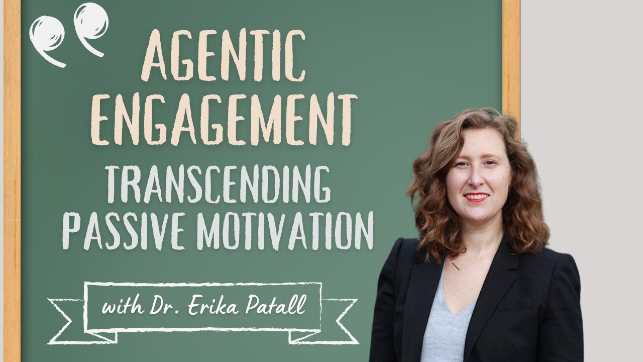 Agentic Engagement in Classrooms: Transcending Passive Motivation with Dr. Erika Patall