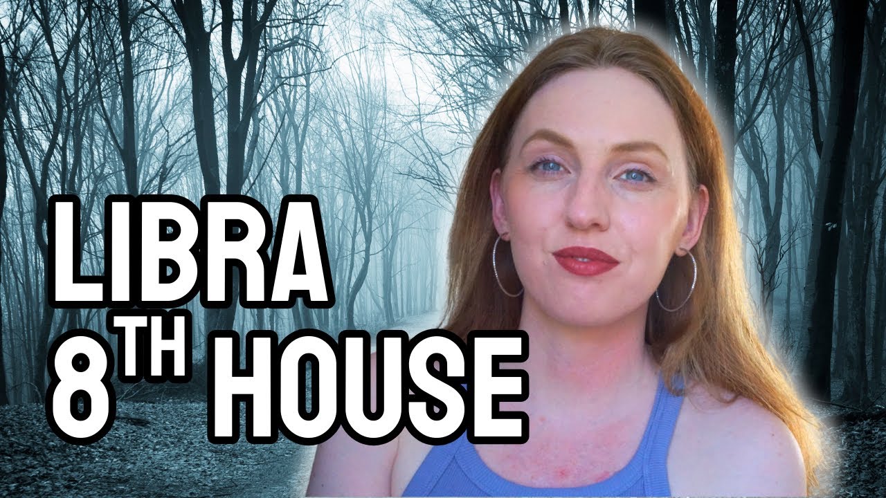 Libra: Your Intimate Relationships, Trauma & Transformations (8th house)