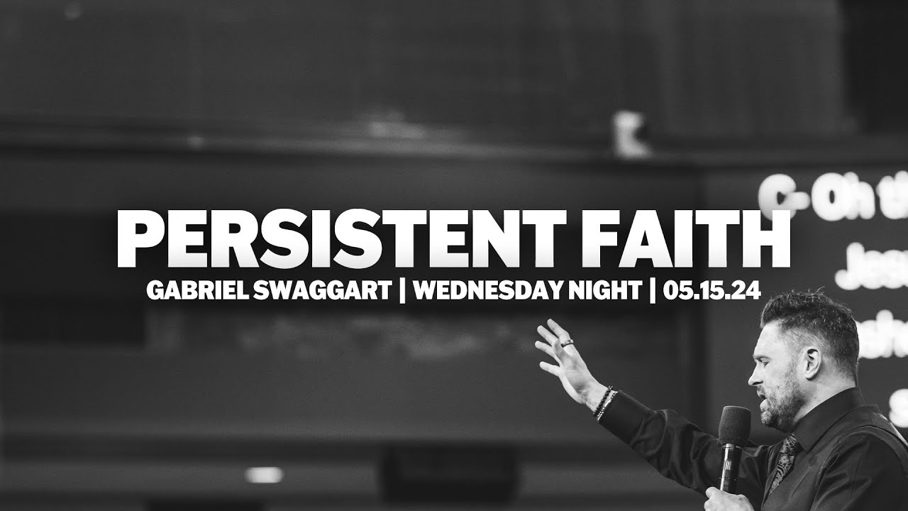 Persistent Faith | Gabe Swaggart | Wednesday Evening Service
