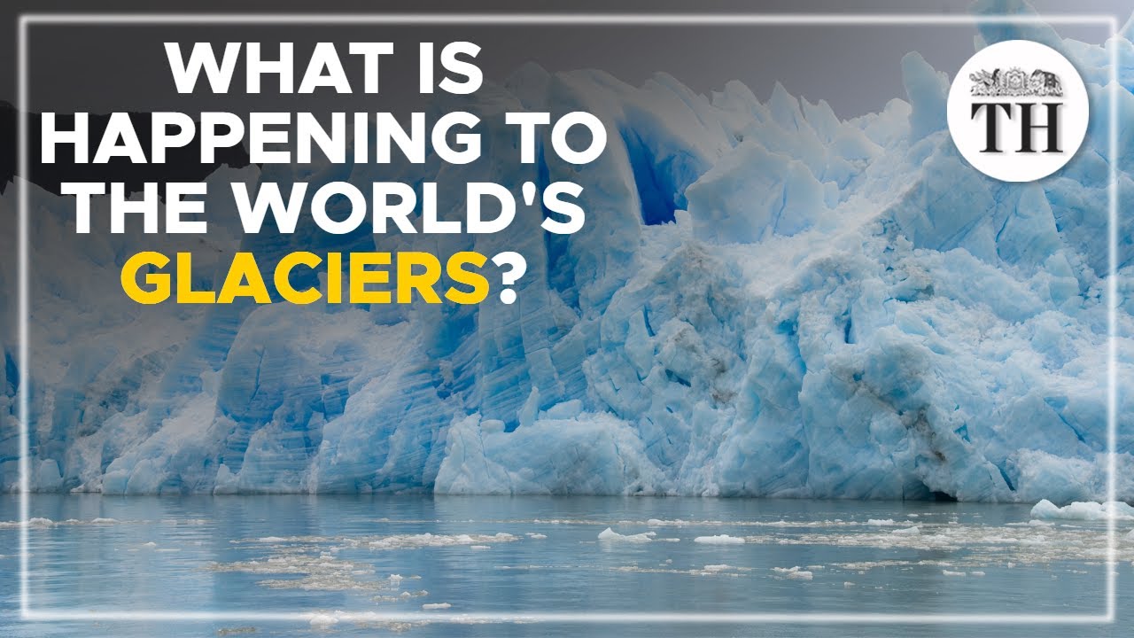 What is happening to the world's glaciers? | The Hindu