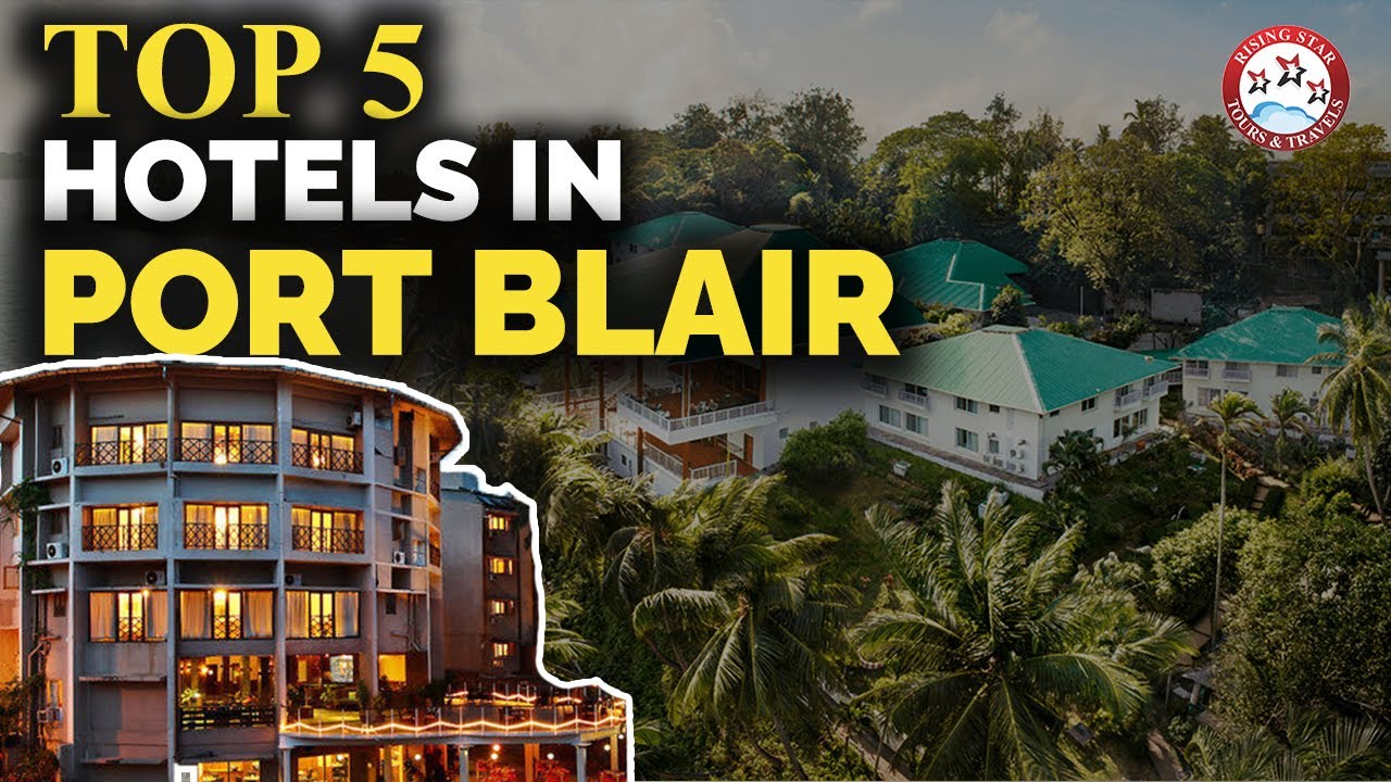 Top 5 Hotels In Port Blair, Andaman Nicobar | Best Luxury Hotel & Resort To Stay In Port Blair