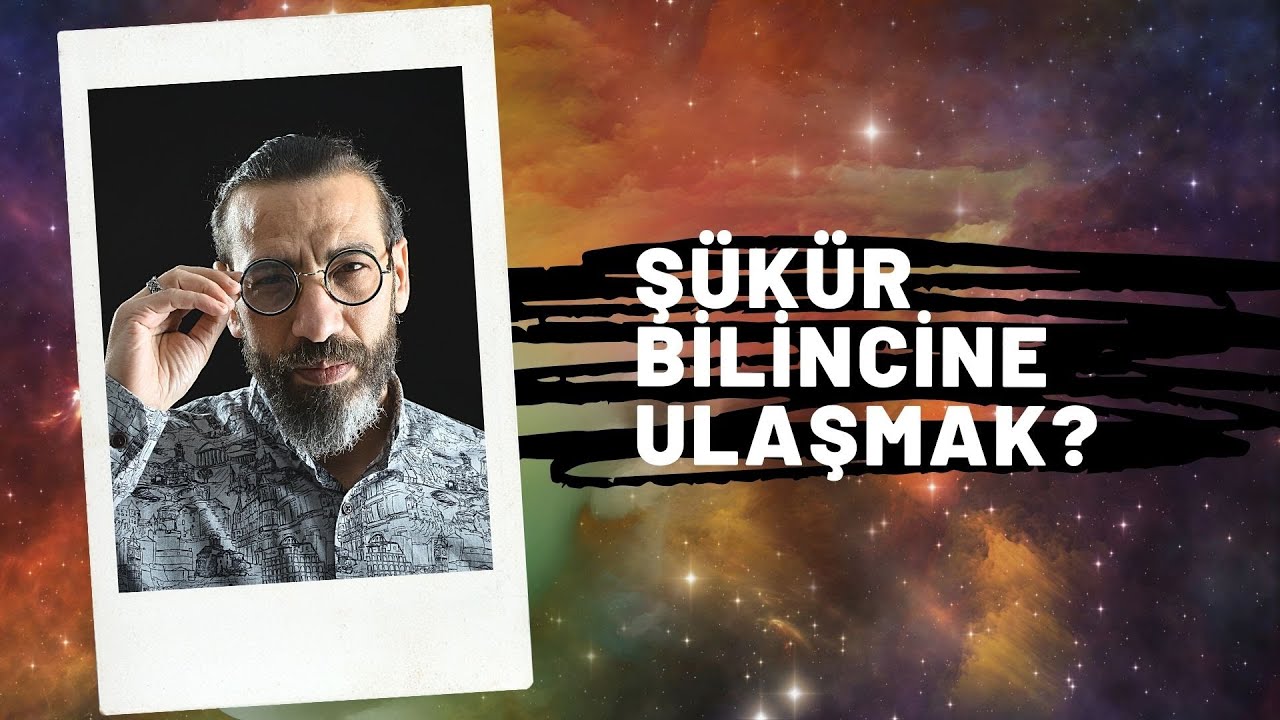 ŞÜKÜR BİLİNCİNE ULAŞMAK? | Halil Ata Bıçakçı