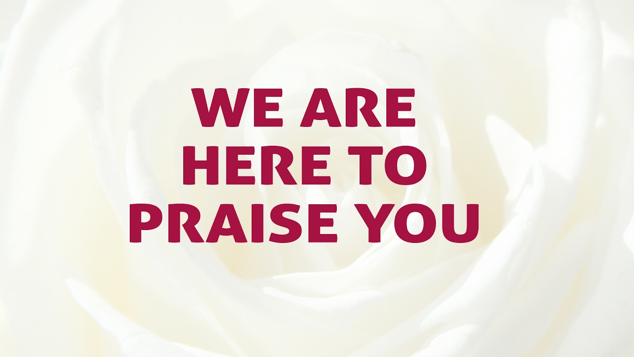 We Are Here To Praise You - Divine Hymns - Lyrics Video