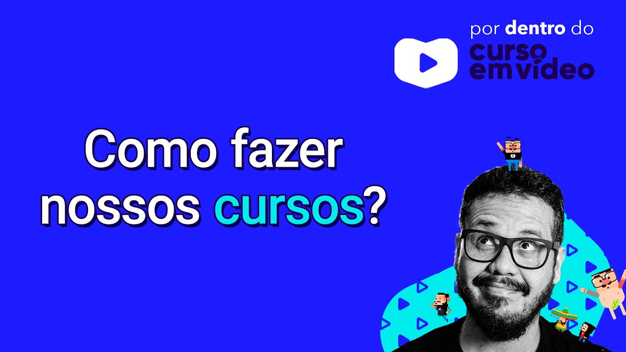 Como fazer nossos cursos? - por dentro do @cursoemvideo