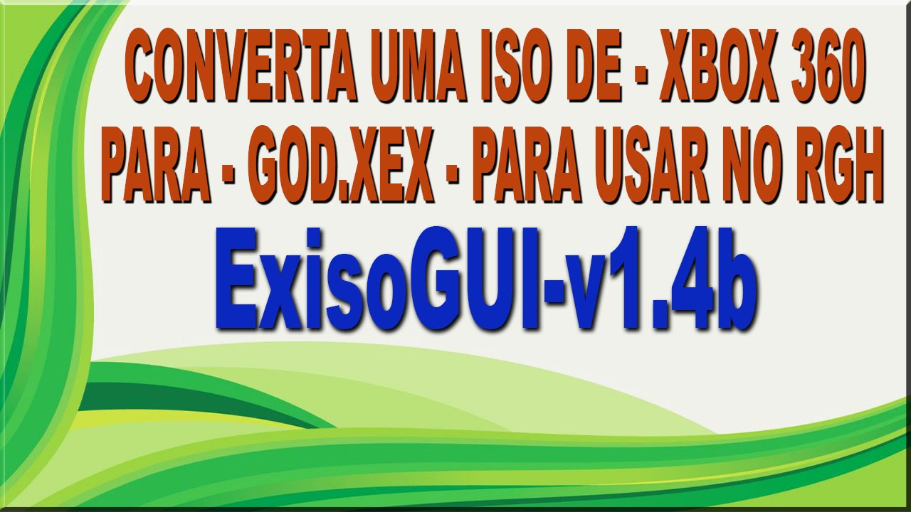 ExisoGUI-v1.4b - Converta ISO de xbox360 Para GOD.XEX e use no seu RGH