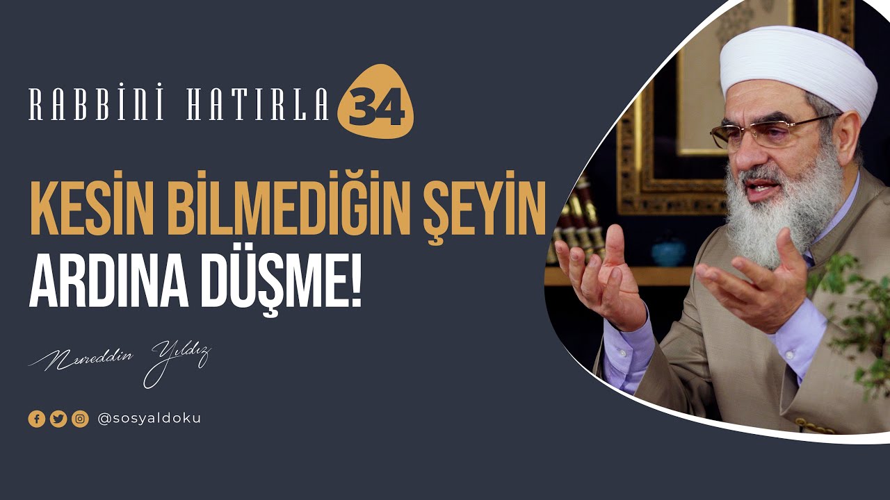 Kesin Bilmediğin Şeyin Ardına Düşme! | RABBİNİ HATIRLA | 34. Bölüm