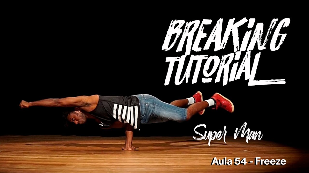 Breaking Tutorial - Freeze - Super Man (Aula 54)