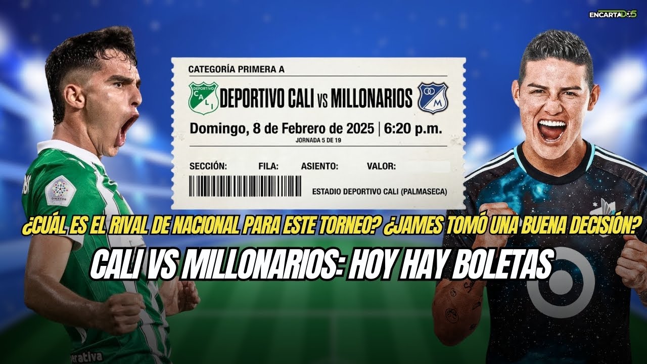 Cali Vs Millonarios: hoy hay boletas ¿Cuál es el rival de Nacional?¿James tomó una buena decisión?