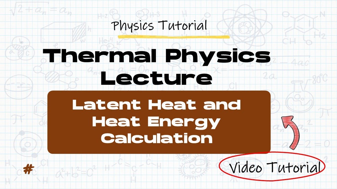 Heat Energy—Latent Heat & Heat Energy Calculation | Thermal Physics Lecture