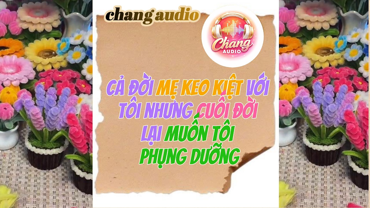 changaudio || cả đời mẹ keo kiệt với tôi nhưng cuối đời lại muốn tôi phụng dưỡng [truyện audio full]