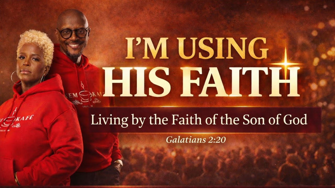 I’m Using His…  Living by the Faith of the Son of God