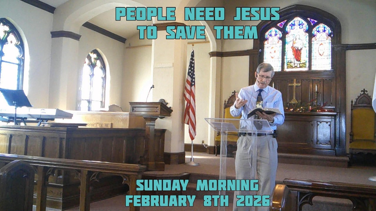 People Need Jesus to Save Them - Sunday Morning Service February 8th 2026