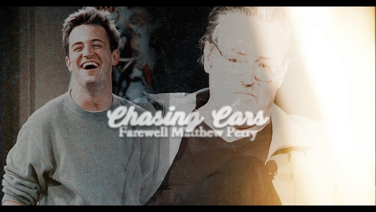 farewell matthew perry (chandler bing) | chasing cars (3k subs)