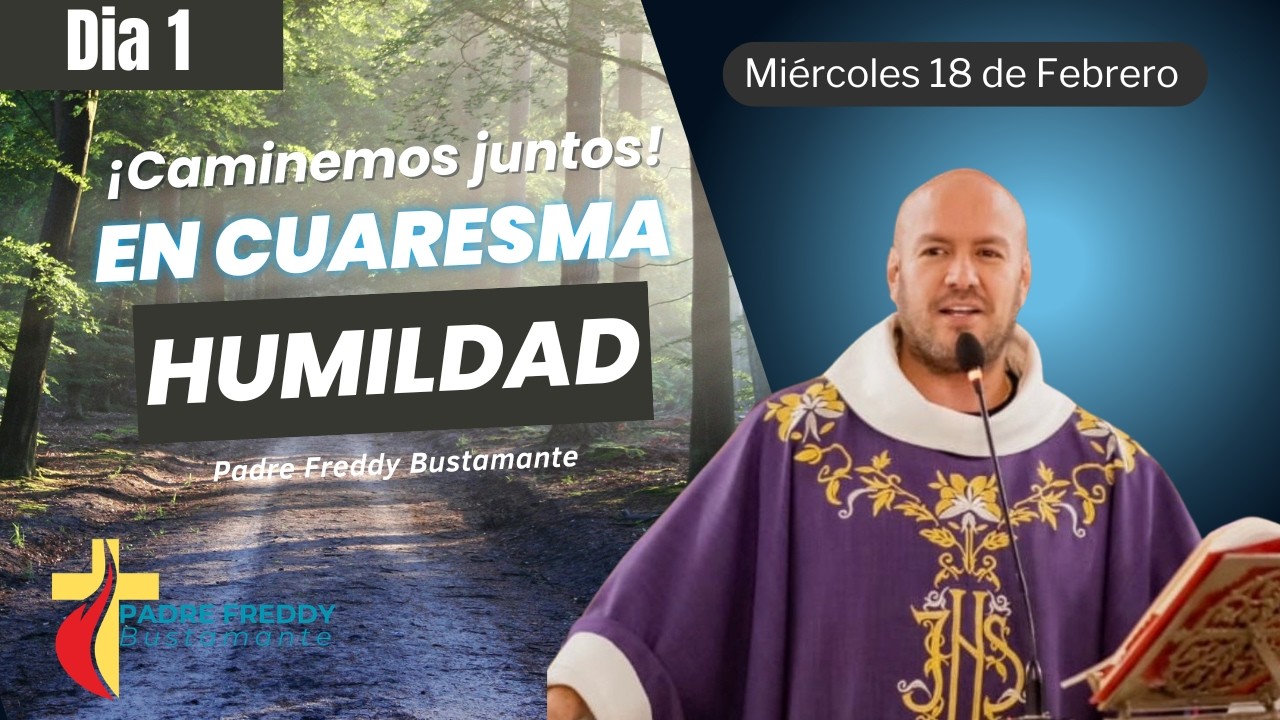 Cuaresma día 1: Caminemos juntos  - Padre Freddy Bustamante
