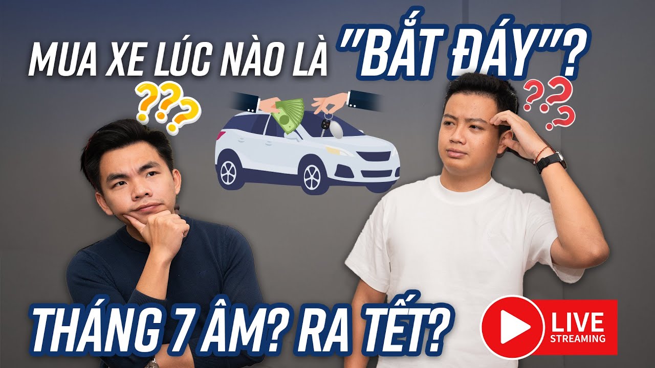 Mua xe lúc nào là 