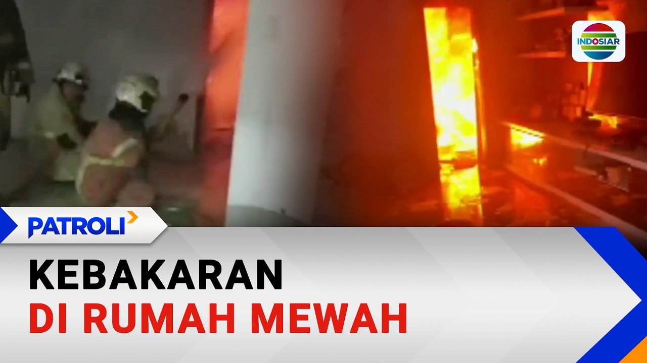 Kebakaran di Rumah Mewah | Patroli