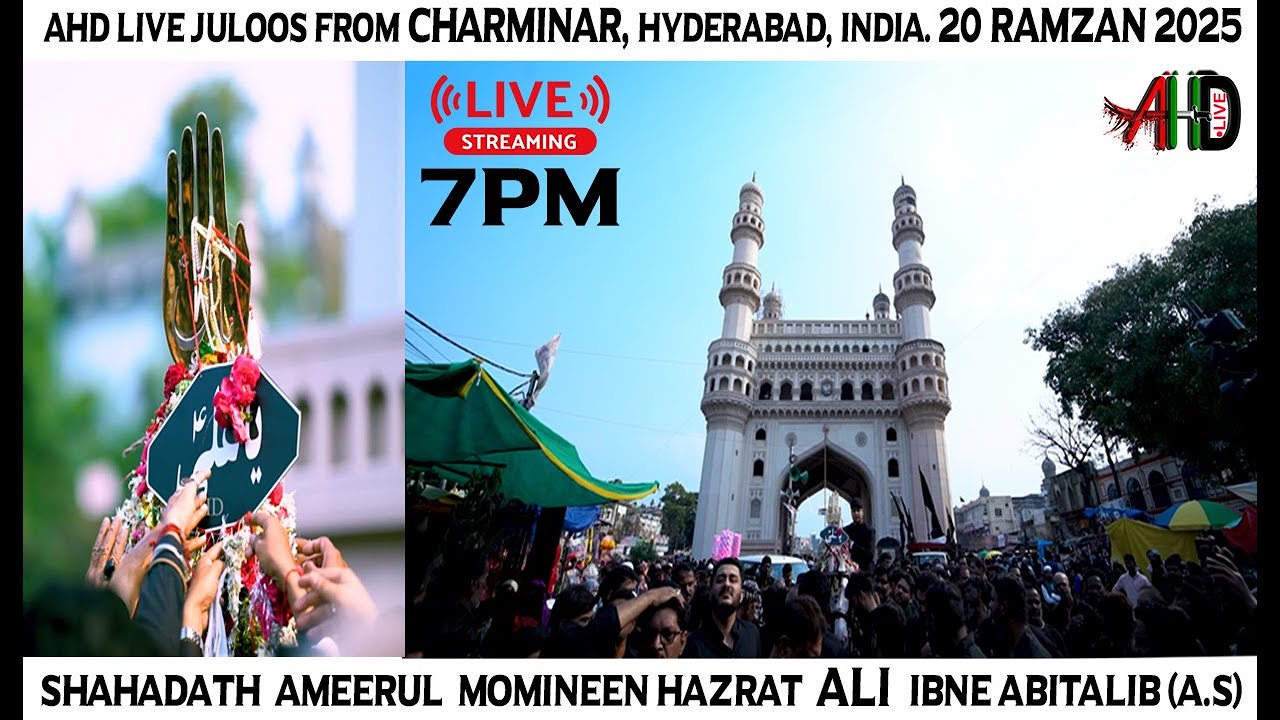 🔴AHD LIVE Juloos e Shahadat Imam Ali A.S | 20 Ramzan 2025 | From Charminar, Hyderabad, INDIA