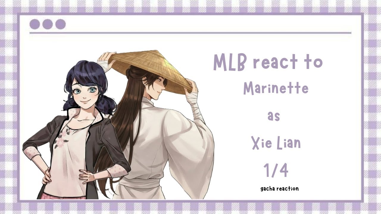 MLB react to Marinette as Xie Lian// 1/4 // Esp- Eng//x2