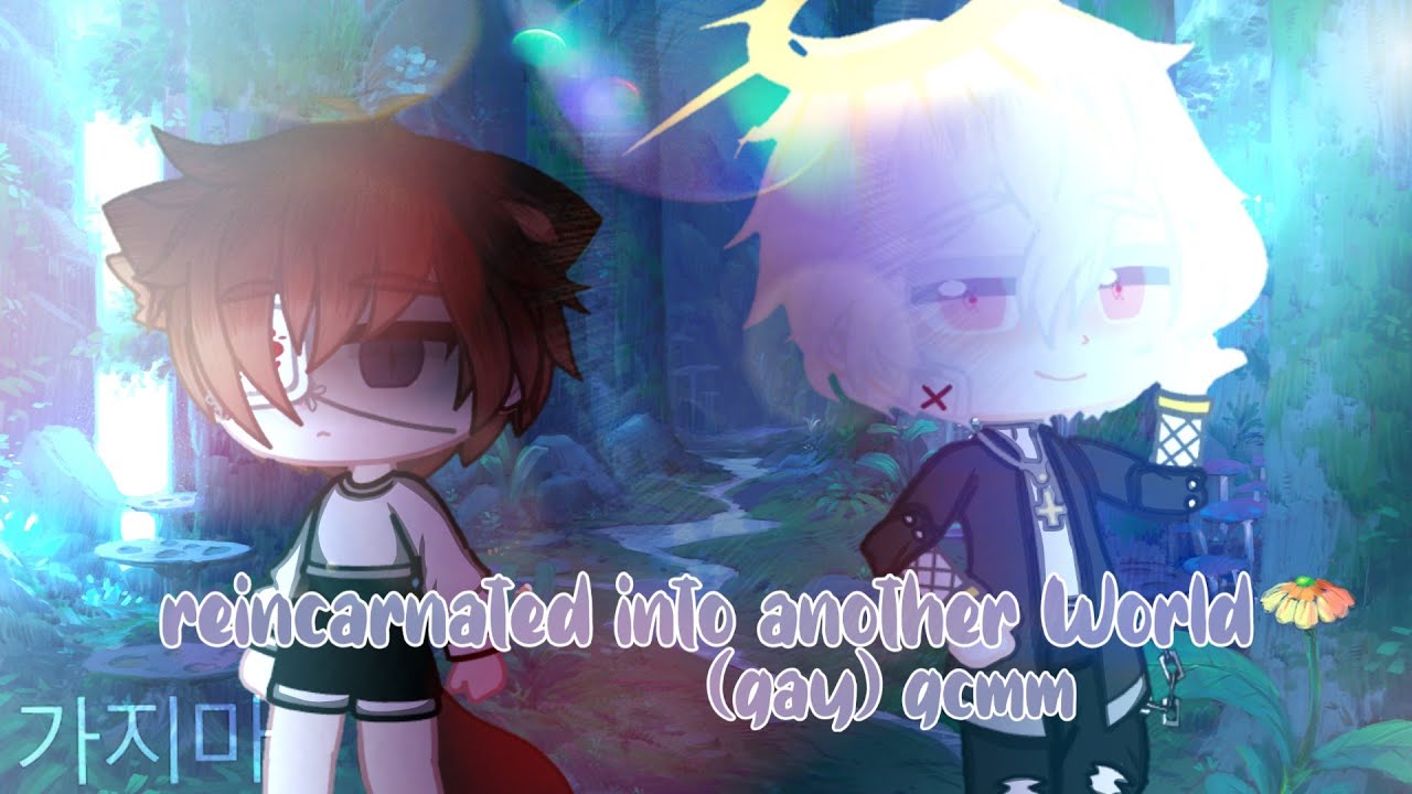 reincarnated into another world //gcmm(gay)