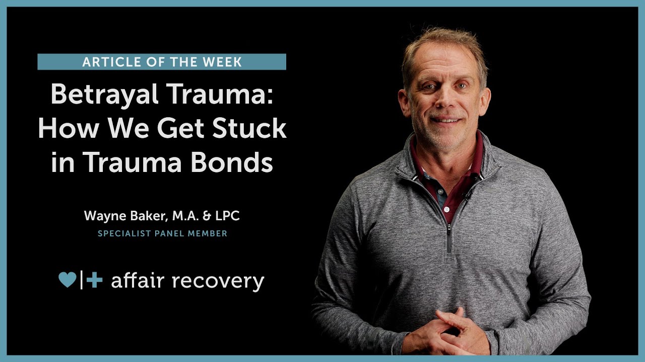 Betrayal Trauma: How We Get Stuck in Trauma Bonds