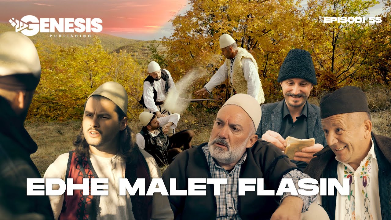 EDHE MALET FLASIN - Episodi 55 (Histori Shqiptare)