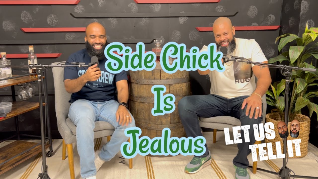 Side Chick Is Jealous | #LetUsTellIt | Ep50