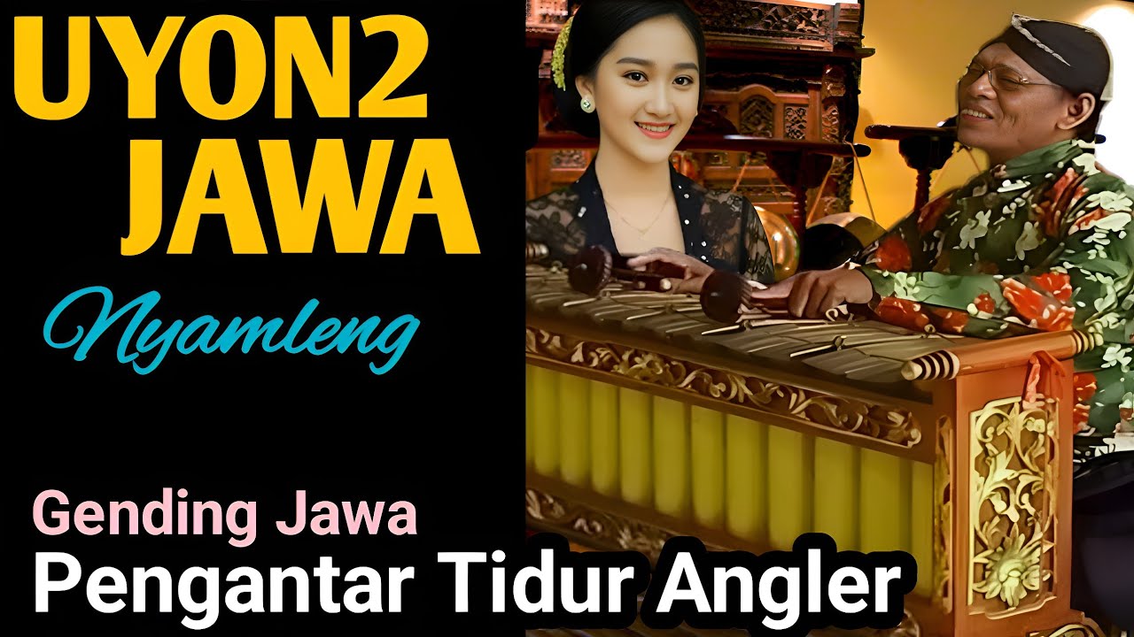 UYON UYON GENDING JAWA - GENDING JAWA PENGANTAR TIDUR - GENDING KLASIK LAWAS PALING NYAMLENG 