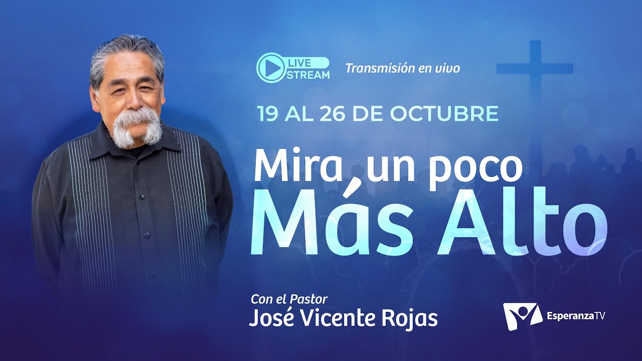 Mira un poco Más Alto - Pr. José Vicente Rojas -  Jueves