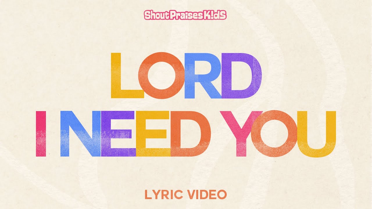 Shout Praises Kids - Lord I Need You (Official Lyric Video)
