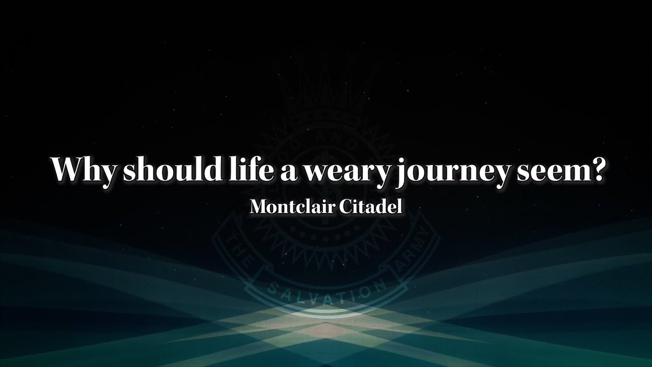 Why should life a weary journey seem? - Montclair Citadel Salvation Army Lyric Video - SB 0910
