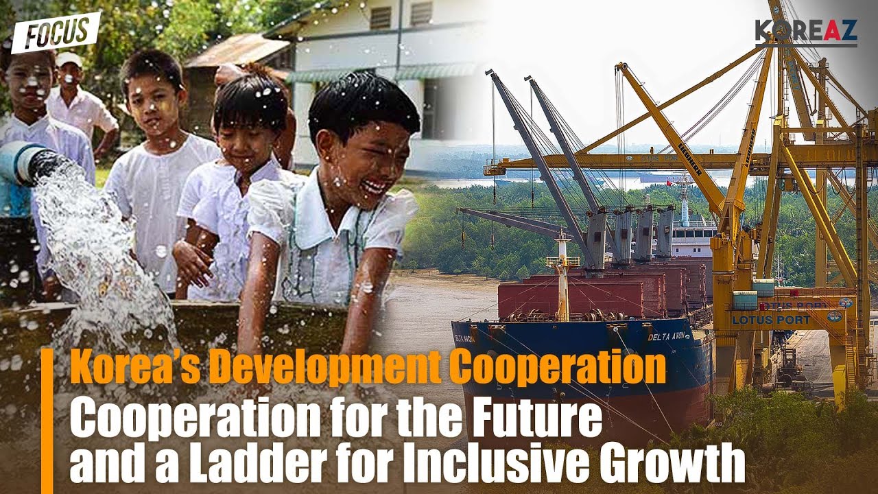Korea’s Development Cooperation: for the Future and for Inclusive Growth | KOREAZ FOCUS