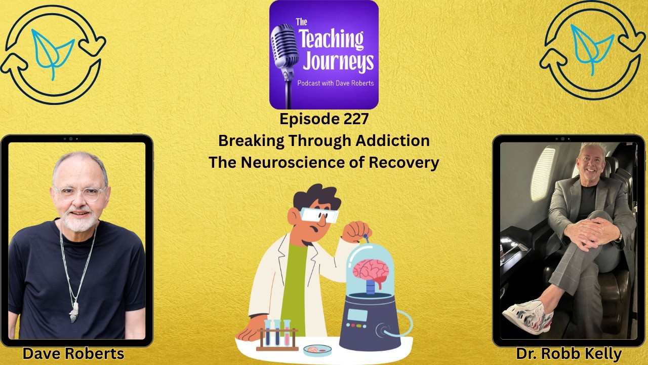 Breaking Through Addiction: The Neuroscience of Recovery| The Teaching Journeys Podcast