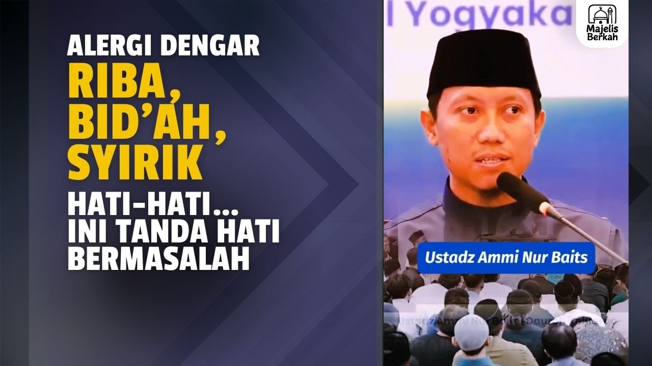 Alergi Dengar “ Riba, Bid’ah, Syirik ” Hati Hati… Ini Tanda Hati Bermasalah | Ustadz Ammi Nur Baits