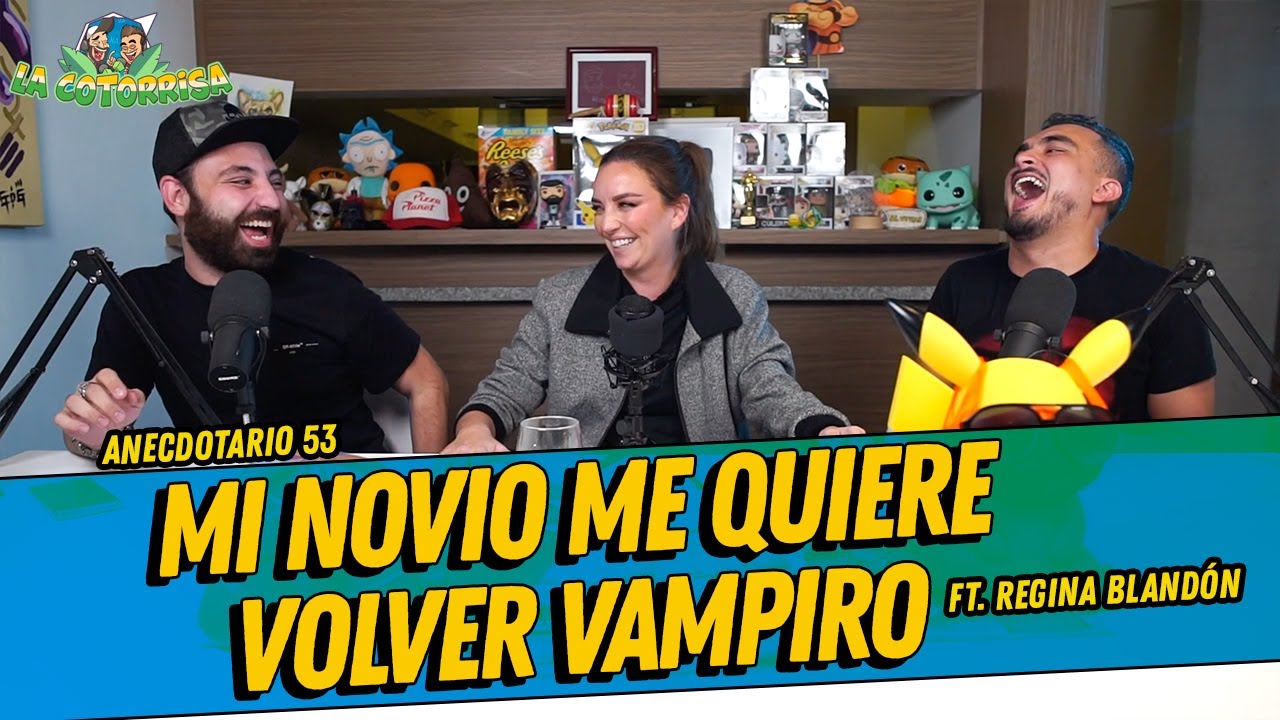 La Cotorrisa - Anecdotario 53 - Mi novio me quiere volver vampiro Ft. Regina Blandón