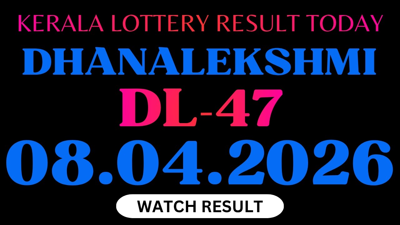 Kerala Dhanalekshmi DL-47 Lottery Results 08.04.2026 | Kerala Lottery Today Results